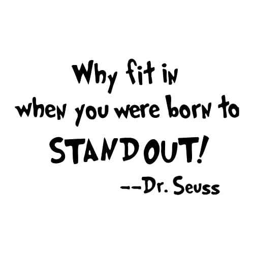 WSQ Why Fit In When You Were Born To Stand Out Wall Decal Sticker | Dr Seuss Quote Decal | 7.5-Inches | Premium Quality Black Vinyl Decal