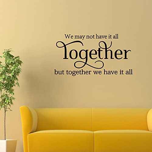 We May not Have it All Together, but Together we Have it All Vinyl Wall Art Decals Stickers Sayings Words Home Decor